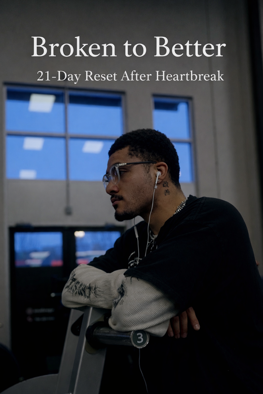Broken to Better: The 21-Day Reset After Heartbreak